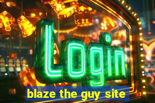 blaze the guy site