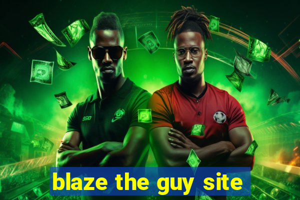 blaze the guy site