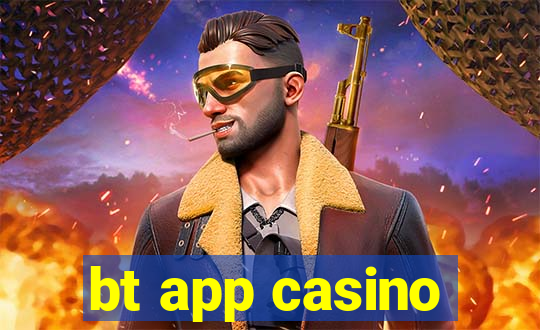 bt app casino