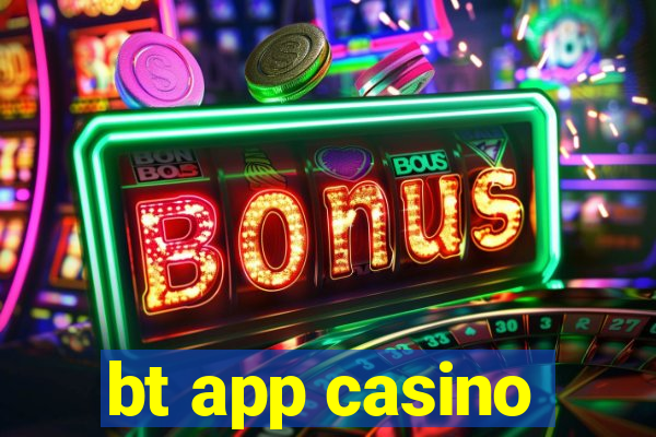 bt app casino