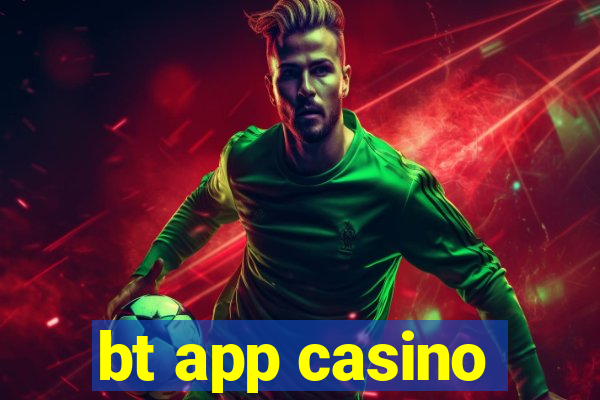 bt app casino