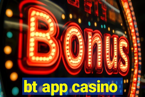 bt app casino