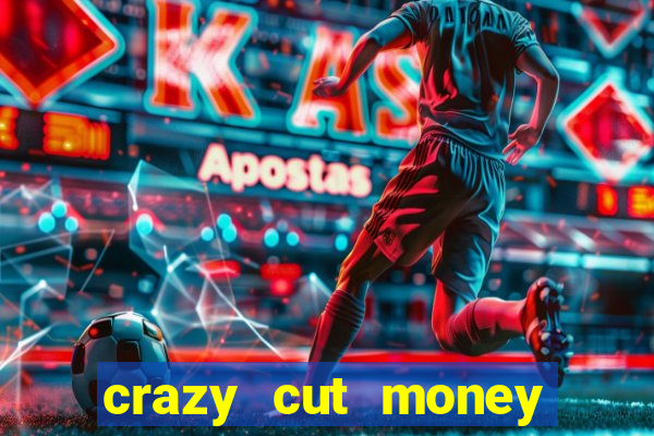 crazy cut money acesso antecipado