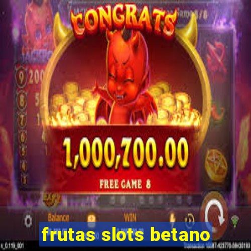 frutas slots betano