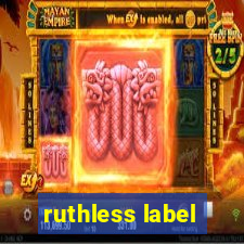 ruthless label