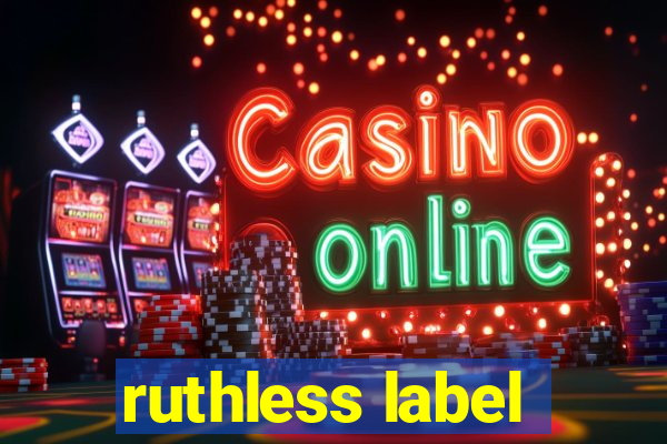 ruthless label