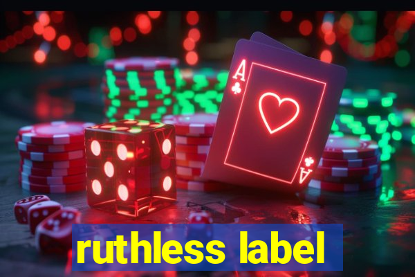 ruthless label