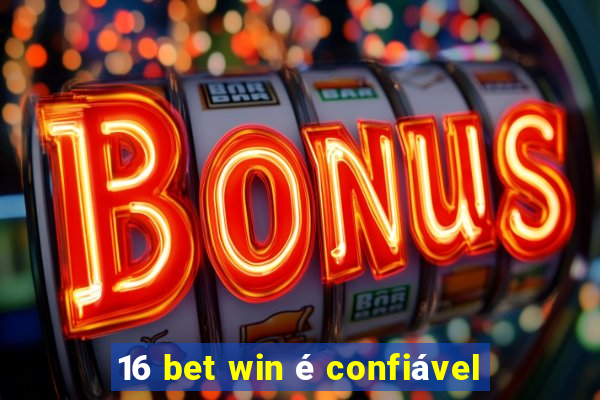 16 bet win é confiável