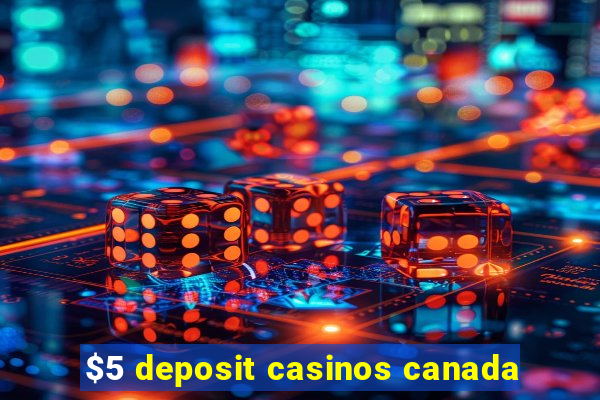 $5 deposit casinos canada