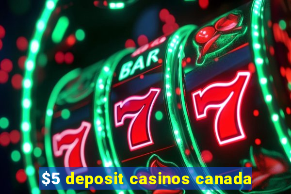 $5 deposit casinos canada