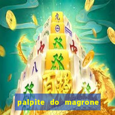 palpite do magrone para hoje