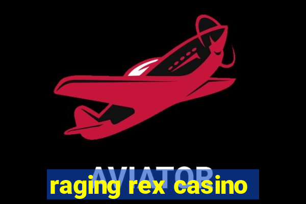 raging rex casino