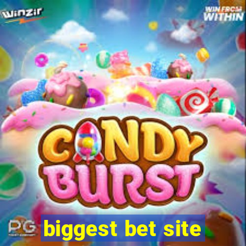 biggest bet site