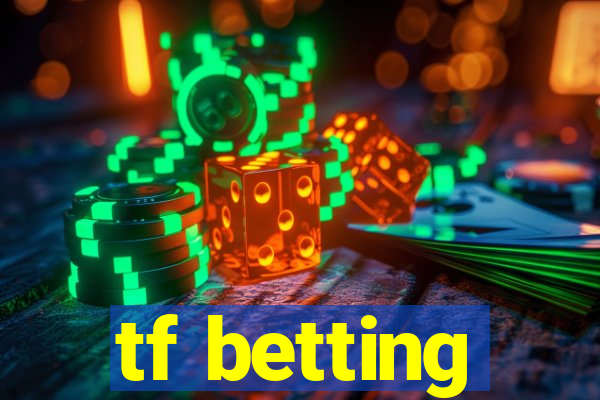 tf betting