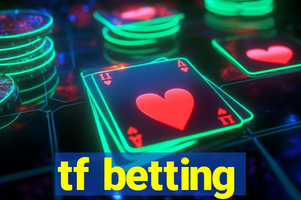 tf betting