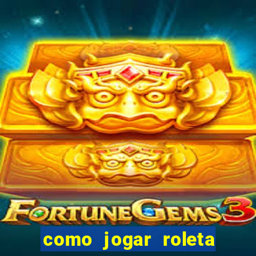 como jogar roleta para ganhar