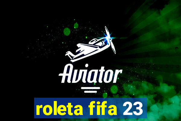 roleta fifa 23