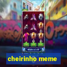 cheirinho meme