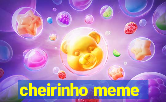 cheirinho meme