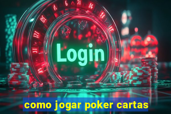 como jogar poker cartas