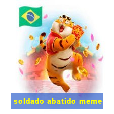 soldado abatido meme