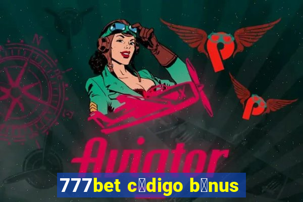 777bet c贸digo b么nus