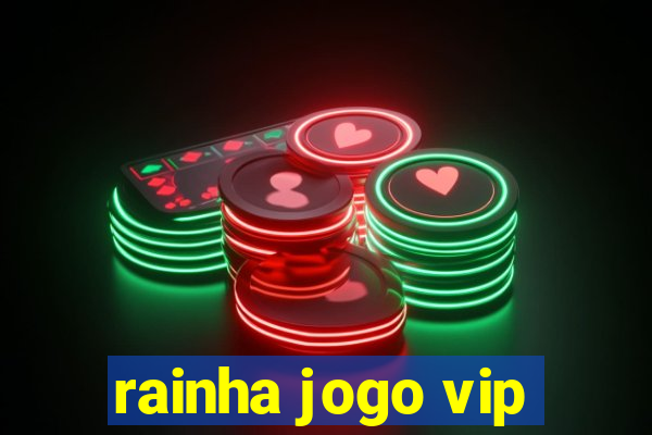 rainha jogo vip