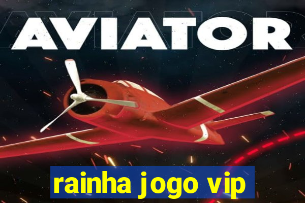 rainha jogo vip