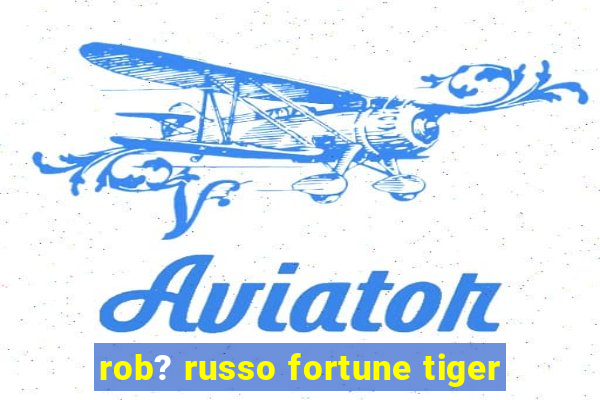 rob? russo fortune tiger