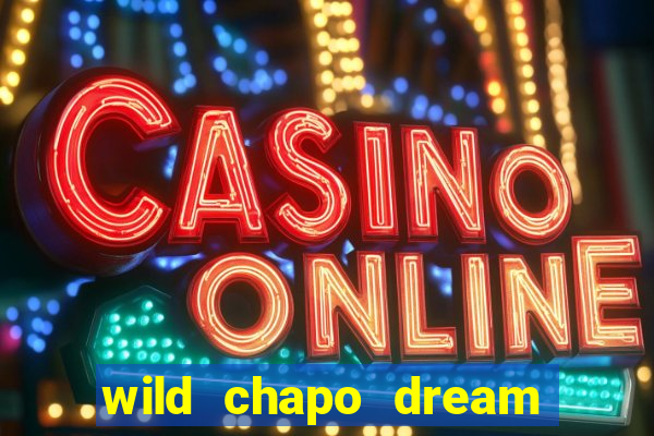 wild chapo dream drop slot online