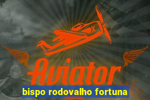 bispo rodovalho fortuna