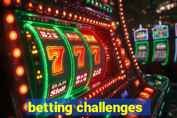 betting challenges