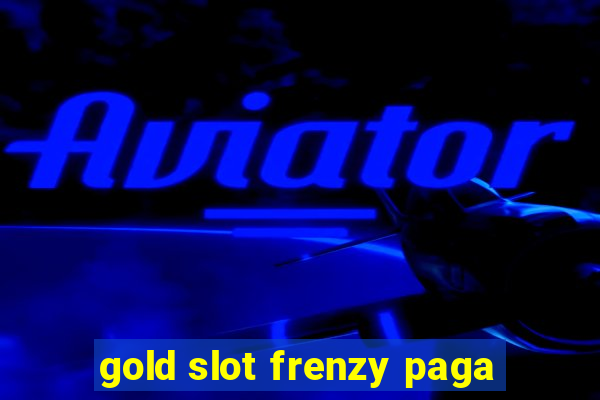 gold slot frenzy paga