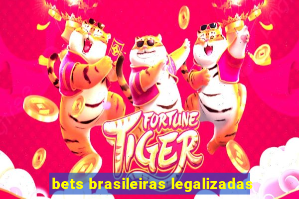 bets brasileiras legalizadas