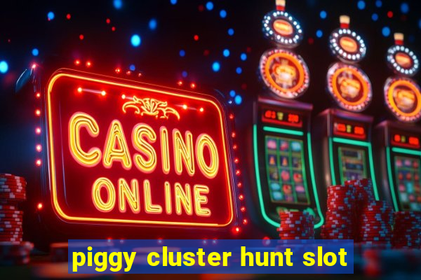 piggy cluster hunt slot