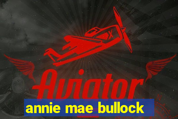 annie mae bullock