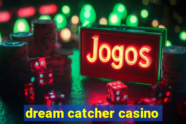 dream catcher casino