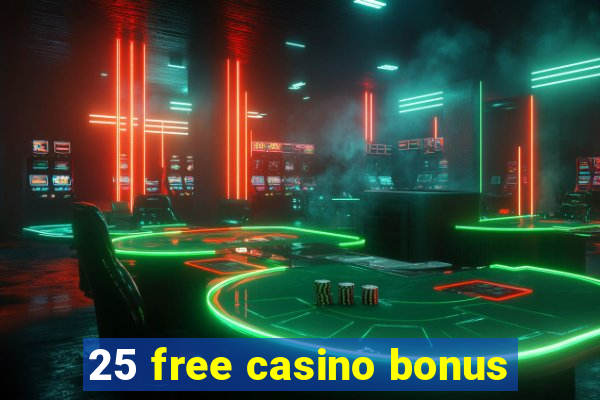 25 free casino bonus