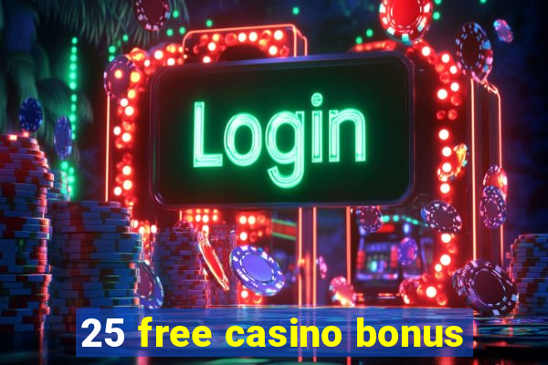 25 free casino bonus