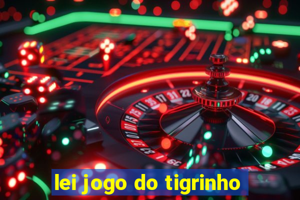 lei jogo do tigrinho