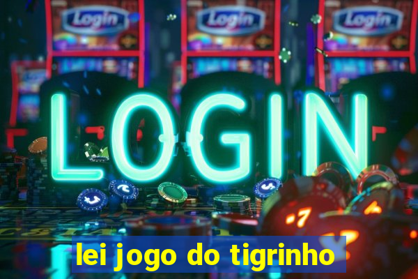 lei jogo do tigrinho