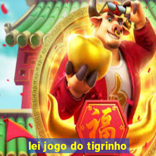 lei jogo do tigrinho