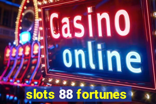 slots 88 fortunes