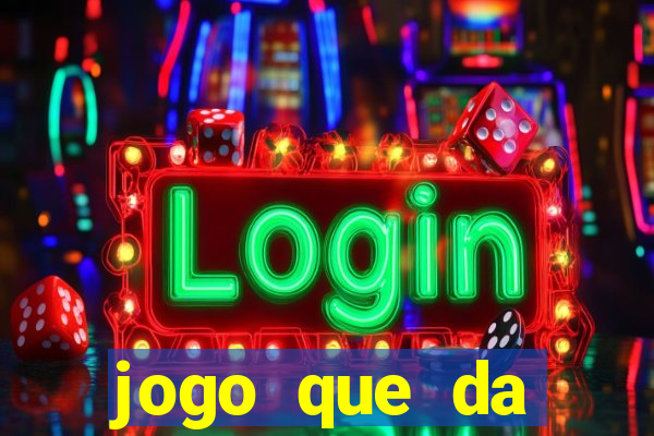 jogo que da dinheiro sem deposito