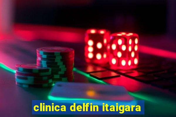 clinica delfin itaigara