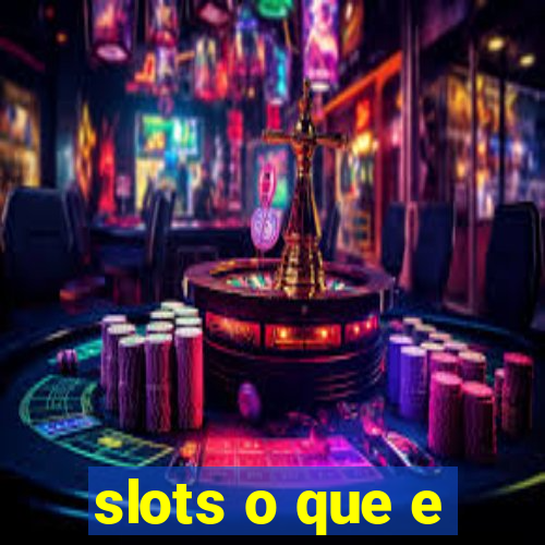 slots o que e