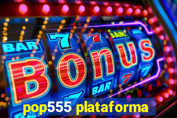 pop555 plataforma