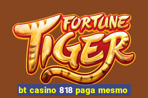 bt casino 818 paga mesmo