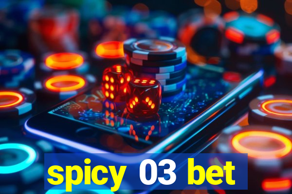 spicy 03 bet