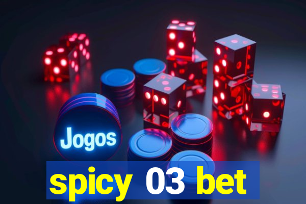 spicy 03 bet